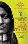 American Indian Cultural Heroes and Teaching Tales - Kurt Kaltreider Ph.D. - 9781401932091