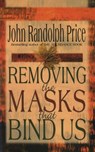 Removing the Masks That Bind Us - John Randolph Price - 9781401932725