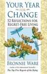 Your Year for Change: 52 Reflections for Regret-Free Living - Bronnie Ware - 9781401946081