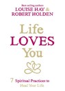 Life Loves You - Louise Hay ; Robert Holden Ph.D. - 9781401946944