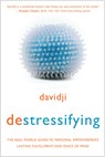 destressifying: The Real-World Guide to Personal Empowerment, Lasting Fulfillment, and Peace of Mind - Davidji - 9781401948009