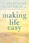 Making Life Easy: How the Divine Inside Can Heal Your Body and Your Life - Christiane Northrup - 9781401951481