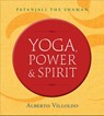 Yoga, Power, and Spirit - Alberto Villoldo - 9781401953416