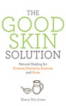 The Good Skin Solution: Natural Healing for Eczema, Psoriasis, Rosacea and Acne - Shann Nix Jones - 9781401954093