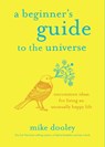 A Beginner's Guide to the Universe - Mike Dooley - 9781401955021