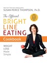The Official Bright Line Eating Cookbook - Susan Peirce Thompson - 9781401957155