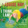 I Think, I Am! - Louise Hay ; Kristina Tracy - 9781401962494