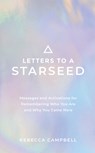 Letters to a Starseed: Messages and Activations for Remembering Who You Are and Why You Came Here - Rebecca Campbell - 9781401963323