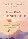 Hawkins, D: In the World, But Not of It - David R Hawkins - 9781401964986