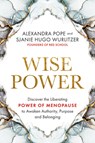 Wise Power: Discover the Liberating Power of Menopause to Awaken Authority, Purpose and Belonging - Alexandra Pope - 9781401965112