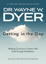 Getting in the Gap: Making Conscious Contact with God Through Meditation - Wayne W. Dyer - 9781401965594