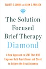 The Solution Focused Brief Therapy Diamond: A New Approach to Sfbt That Will Empower Both Practitioner and Client to Achievethe Best Outcomes - Elliott E. Connie - 9781401970499