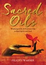 Sacred Oils: Working with 20 Precious Oils to Heal Spirit and Soul - Felicity Warner - 9781401973469