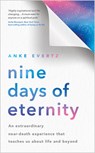 Nine Days of Eternity: An Extraordinary Near-Death Experience That Teaches Us about Life and Beyond - Anke Evertz - 9781401973476