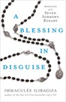 A Blessing in Disguise: Miracles of the Seven Sorrows Rosary - Immaculée Ilibagiza - 9781401974176