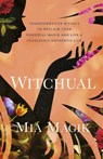 Witchual: Transformative Rituals to Reclaim Your Powerful Magik and Live a Fearlessly Authentic Life - Mia Magik - 9781401975012