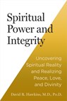 Spiritual Power and Integrity: Uncovering Spiritual Reality and Realizing Peace, Love, and Divinity - David R. Hawkins - 9781401977122
