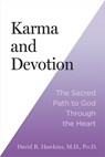 Karma and Devotion: The Sacred Path to God Through the Heart - David R. Hawkins - 9781401977146