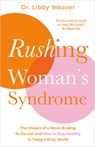 Rushing Woman's Syndrome: The Impact of a Never-Ending To-Do List and How to Stay Healthy in Today's Busy World - Libby Weaver - 9781401978150