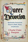 Queer Devotion: Spirituality Beyond the Binary in Myth, Story, and Practice - Charlie Claire Burgess - 9781401978525