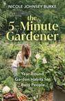 The 5-Minute Gardener - Nicole Johnsey Burke - 9781401978785