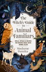 The Witch's Guide to Animal Familiars: Spells, Rituals & Recipes for Making Magic with Animal Allies - Madame Pamita - 9781401978815