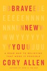Brave New You: A Road Map to Believing That More Is Possible - Cory Allen - 9781401995737