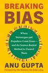 Breaking Bias: Where Stereotypes and Prejudices Come From--And the Science-Backed Method to Unravel Them - Anu Gupta - 9781401996703