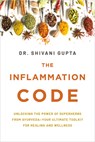 The Inflammation Code: Unlock Your True Healing Potential with the Power of Ayurvedic Superspices and Elemental Design - Shivani Gupta - 9781401996994