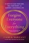 Forgive Everyone for Everything: 21 Days to Clear Your Mind, Heal Your Heart, and Manifest a Meaningful Life - Iyanla Vanzant - 9781401997502