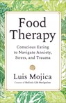 Food Therapy: Conscious Eating to Navigate Anxiety, Stress, and Trauma - Luis Mojica - 9781401998387