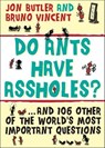 Do Ants Have Assholes? - Jon Butler ; Bruno Vincent - 9781402247408