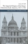 The Imperial Origins of the King's Church in Early America 1607-1783 - James Bell ; J. C. D. Clark - 9781403932198