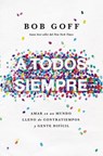 A todos, siempre Softcover Everybody, Always - Bob Goff - 9781404110151