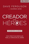 Creador de héroes - Dave Ferguson ; Warren Bird - 9781404110281
