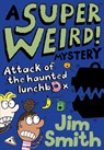 A Super Weird! Mystery: Attack of the Haunted Lunchbox - Jim Smith - 9781405297516
