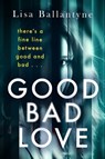 Good Bad Love - Lisa Ballantyne - 9781405511612