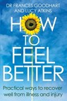 How to Feel Better - Dr Frances Goodhart ; Lucy Atkins - 9781405515764