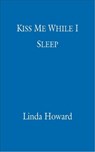 Kiss Me While I Sleep - Linda Howard - 9781405516389