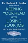 Keeping Your Head After Losing Your Job - Dr Robert L. Leahy - 9781405518628