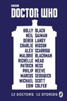 Doctor Who: 12 Doctors 12 Stories - Malorie Blackman ; Holly Black ; Neil Gaiman ; Charlie Higson ; Alex Scarrow ; Richelle Mead ; Patrick Ness ; Philip Reeve ; Marcus Sedgwick ; Michael Scott ; Eoin Colfer ; Derek Landy - 9781405924122