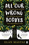 All Our Wrong Todays - Elan Mastai - 9781405927017