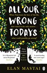 All Our Wrong Todays - Elan Mastai - 9781405927024