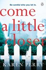 Come a Little Closer - Karen Perry - 9781405936675