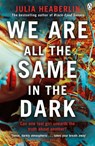 We Are All the Same in the Dark - Julia Heaberlin - 9781405940801