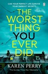The Worst Thing You Ever Did - Karen Perry - 9781405945264