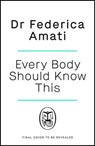 Every Body Should Know This - Dr Federica Amati - 9781405959070