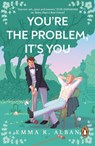 You're The Problem, It's You - Emma R. Alban - 9781405966146