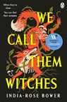 We Call Them Witches - India-Rose Bower - 9781405977678