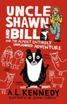 Uncle Shawn and Bill and the Almost Entirely Unplanned Adventure - A. L. Kennedy - 9781406360493